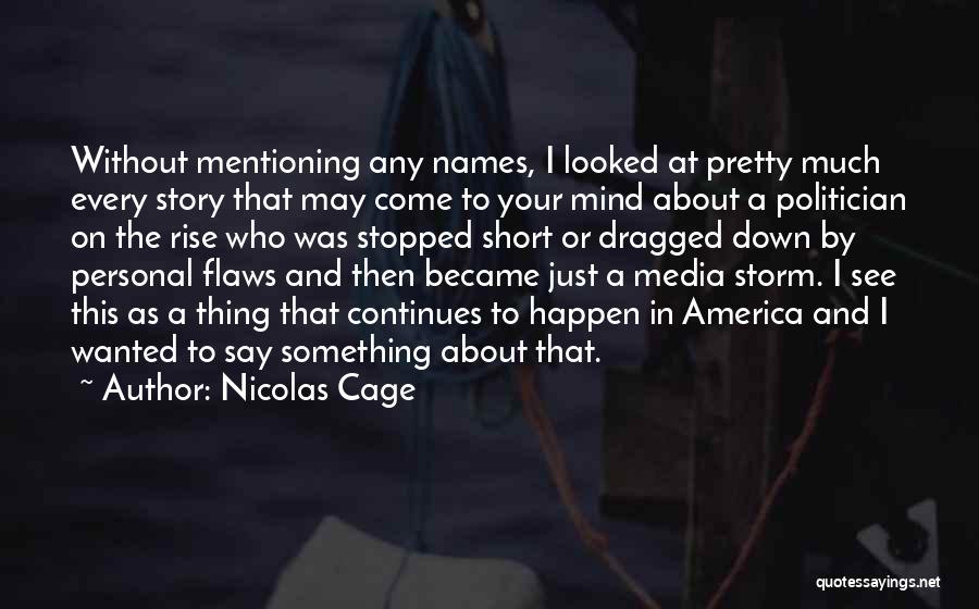 Nicolas Cage Quotes: Without Mentioning Any Names, I Looked At Pretty Much Every Story That May Come To Your Mind About A Politician