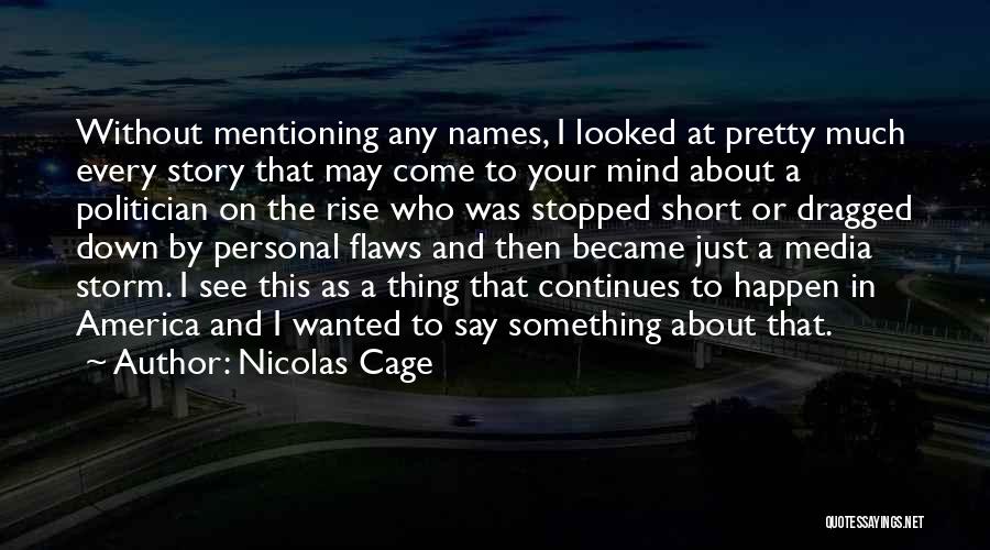 Nicolas Cage Quotes: Without Mentioning Any Names, I Looked At Pretty Much Every Story That May Come To Your Mind About A Politician