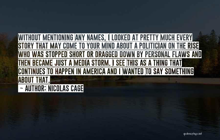 Nicolas Cage Quotes: Without Mentioning Any Names, I Looked At Pretty Much Every Story That May Come To Your Mind About A Politician