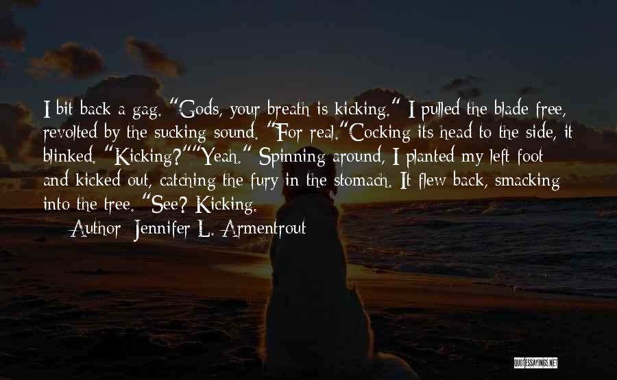 Jennifer L. Armentrout Quotes: I Bit Back A Gag. Gods, Your Breath Is Kicking. I Pulled The Blade Free, Revolted By The Sucking Sound.