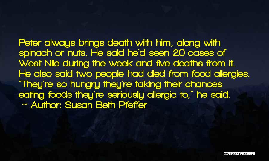 Susan Beth Pfeffer Quotes: Peter Always Brings Death With Him, Along With Spinach Or Nuts. He Said He'd Seen 20 Cases Of West Nile