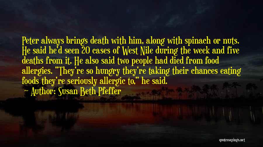Susan Beth Pfeffer Quotes: Peter Always Brings Death With Him, Along With Spinach Or Nuts. He Said He'd Seen 20 Cases Of West Nile