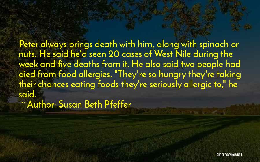 Susan Beth Pfeffer Quotes: Peter Always Brings Death With Him, Along With Spinach Or Nuts. He Said He'd Seen 20 Cases Of West Nile