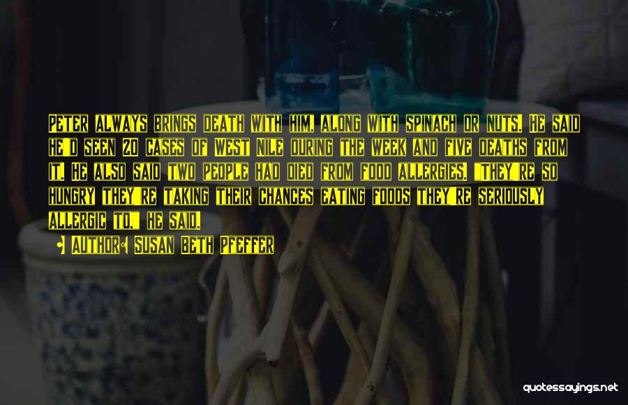 Susan Beth Pfeffer Quotes: Peter Always Brings Death With Him, Along With Spinach Or Nuts. He Said He'd Seen 20 Cases Of West Nile