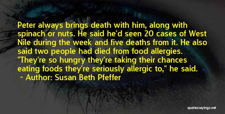 Susan Beth Pfeffer Quotes: Peter Always Brings Death With Him, Along With Spinach Or Nuts. He Said He'd Seen 20 Cases Of West Nile