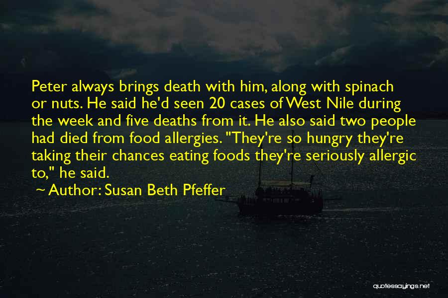 Susan Beth Pfeffer Quotes: Peter Always Brings Death With Him, Along With Spinach Or Nuts. He Said He'd Seen 20 Cases Of West Nile