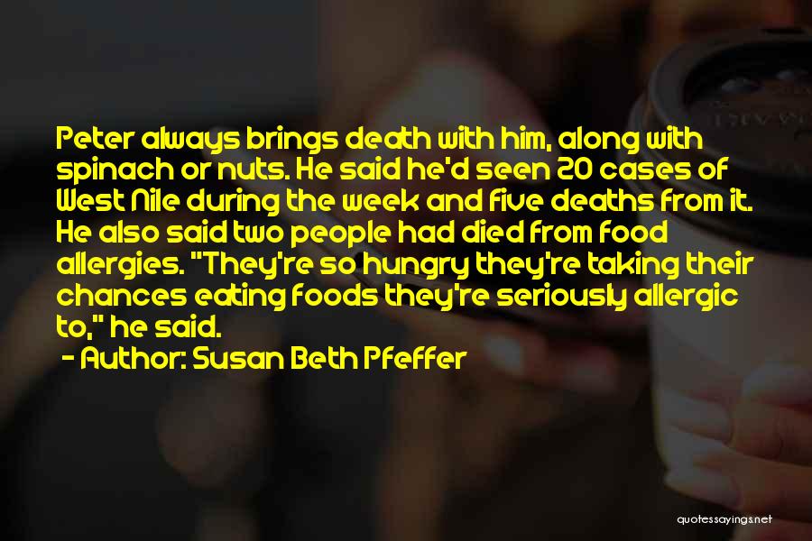 Susan Beth Pfeffer Quotes: Peter Always Brings Death With Him, Along With Spinach Or Nuts. He Said He'd Seen 20 Cases Of West Nile