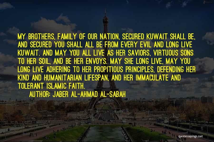 Jaber Al-Ahmad Al-Sabah Quotes: My Brothers, Family Of Our Nation, Secured Kuwait Shall Be, And Secured You Shall All Be From Every Evil And