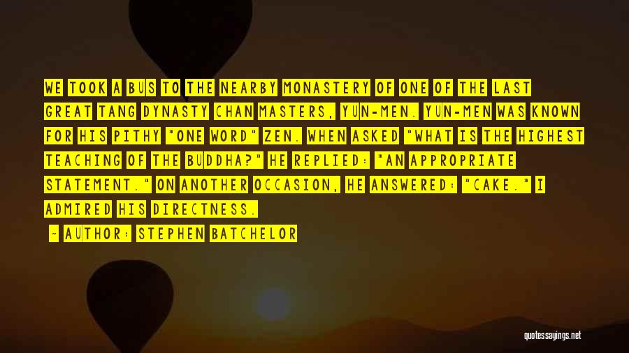 Stephen Batchelor Quotes: We Took A Bus To The Nearby Monastery Of One Of The Last Great Tang Dynasty Chan Masters, Yun-men. Yun-men