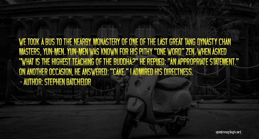 Stephen Batchelor Quotes: We Took A Bus To The Nearby Monastery Of One Of The Last Great Tang Dynasty Chan Masters, Yun-men. Yun-men