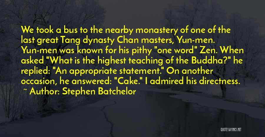 Stephen Batchelor Quotes: We Took A Bus To The Nearby Monastery Of One Of The Last Great Tang Dynasty Chan Masters, Yun-men. Yun-men