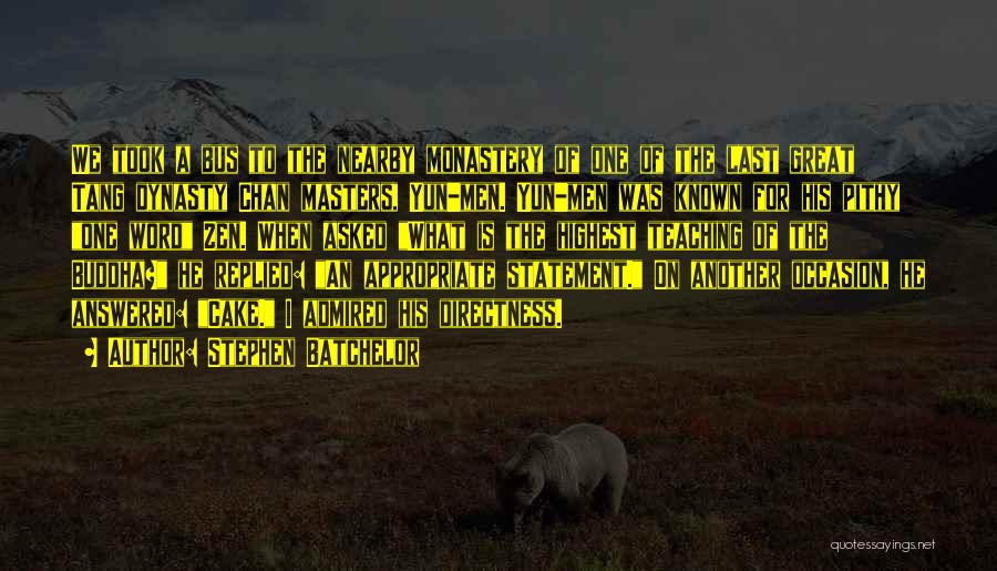 Stephen Batchelor Quotes: We Took A Bus To The Nearby Monastery Of One Of The Last Great Tang Dynasty Chan Masters, Yun-men. Yun-men