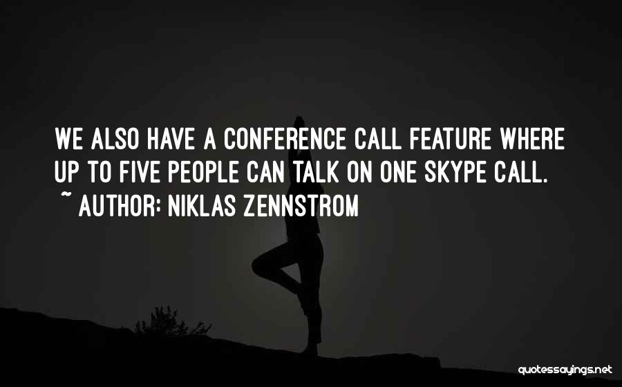 Niklas Zennstrom Quotes: We Also Have A Conference Call Feature Where Up To Five People Can Talk On One Skype Call.