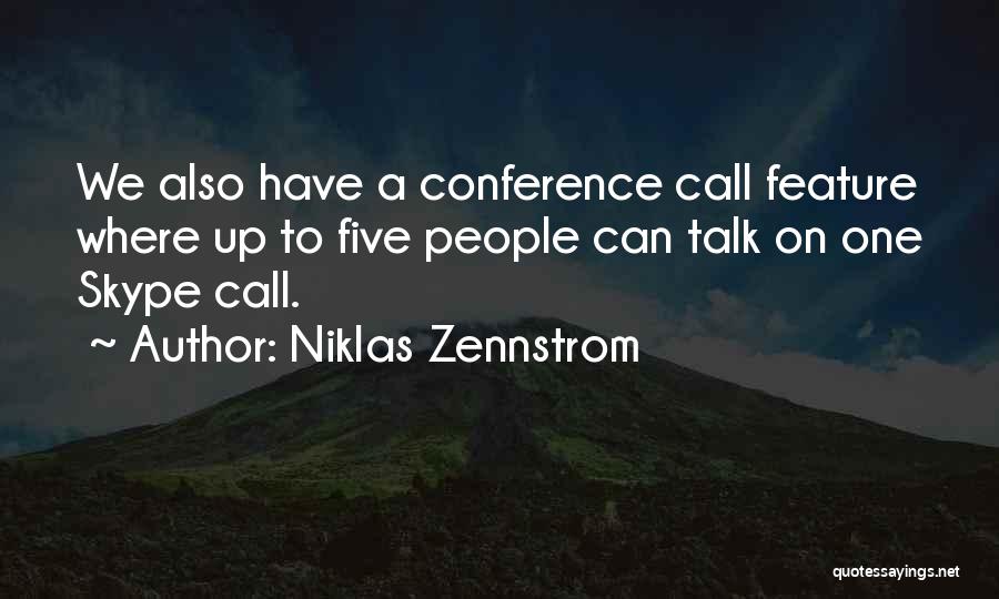 Niklas Zennstrom Quotes: We Also Have A Conference Call Feature Where Up To Five People Can Talk On One Skype Call.