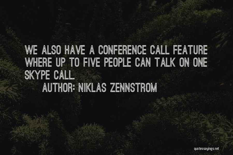 Niklas Zennstrom Quotes: We Also Have A Conference Call Feature Where Up To Five People Can Talk On One Skype Call.