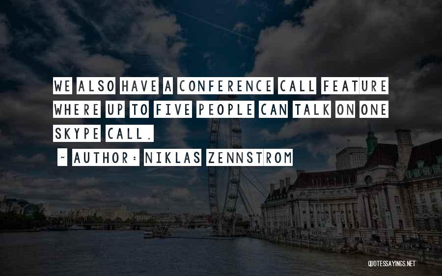 Niklas Zennstrom Quotes: We Also Have A Conference Call Feature Where Up To Five People Can Talk On One Skype Call.
