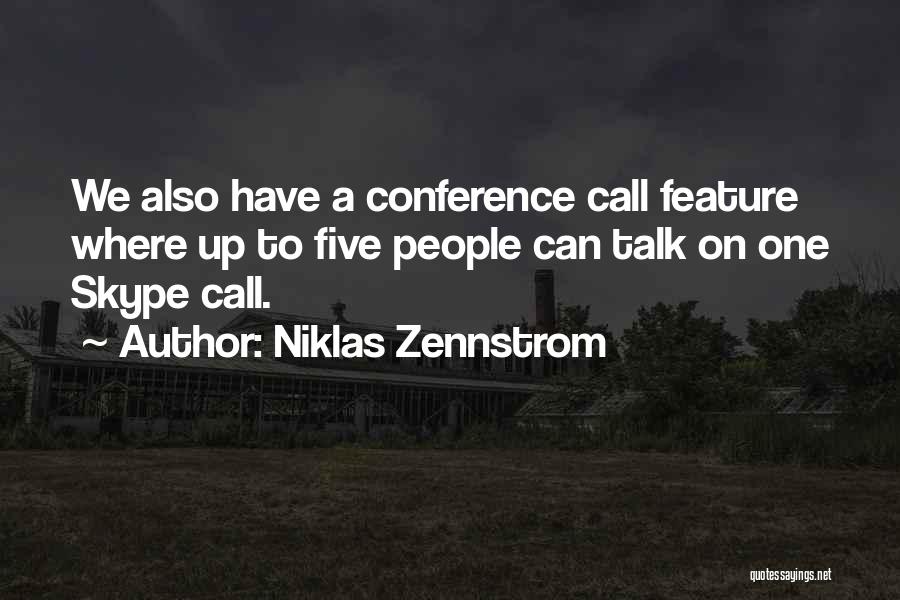 Niklas Zennstrom Quotes: We Also Have A Conference Call Feature Where Up To Five People Can Talk On One Skype Call.