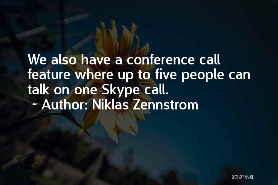 Niklas Zennstrom Quotes: We Also Have A Conference Call Feature Where Up To Five People Can Talk On One Skype Call.