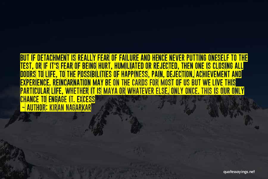 Kiran Nagarkar Quotes: But If Detachment Is Really Fear Of Failure And Hence Never Putting Oneself To The Test, Or If It's Fear