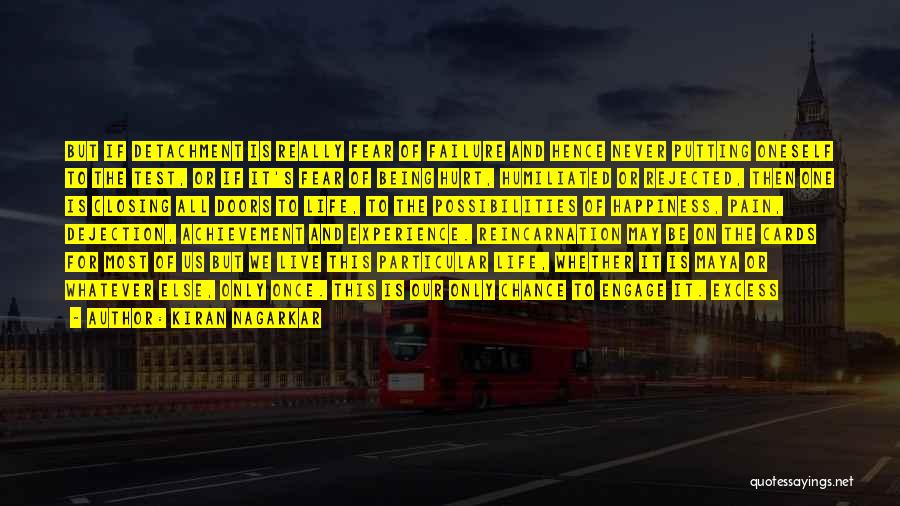 Kiran Nagarkar Quotes: But If Detachment Is Really Fear Of Failure And Hence Never Putting Oneself To The Test, Or If It's Fear