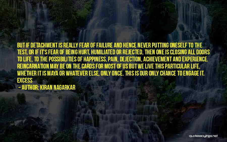 Kiran Nagarkar Quotes: But If Detachment Is Really Fear Of Failure And Hence Never Putting Oneself To The Test, Or If It's Fear