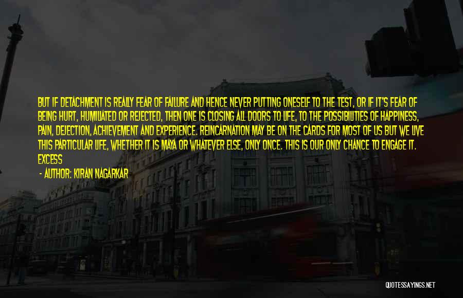 Kiran Nagarkar Quotes: But If Detachment Is Really Fear Of Failure And Hence Never Putting Oneself To The Test, Or If It's Fear