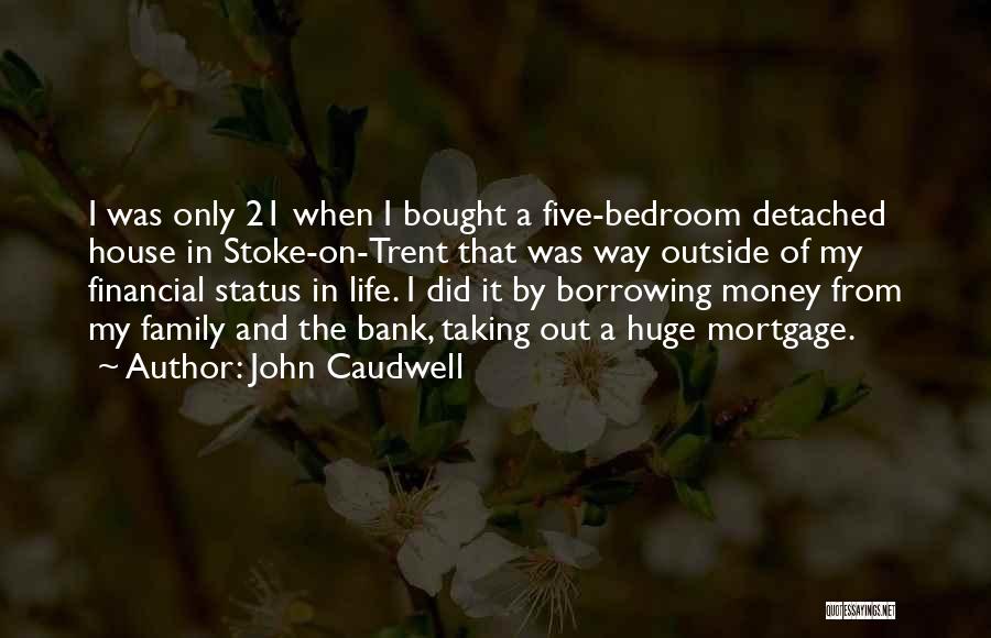 John Caudwell Quotes: I Was Only 21 When I Bought A Five-bedroom Detached House In Stoke-on-trent That Was Way Outside Of My Financial