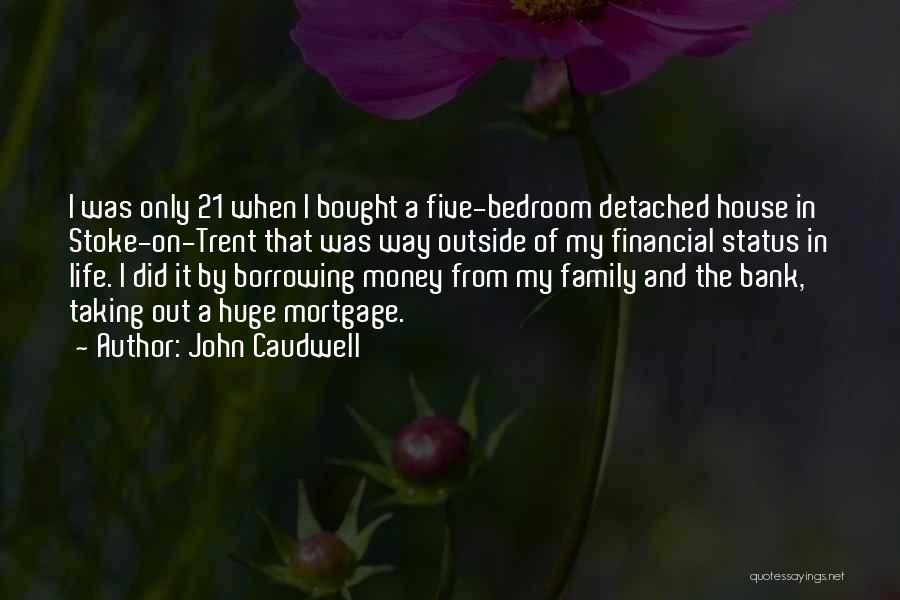 John Caudwell Quotes: I Was Only 21 When I Bought A Five-bedroom Detached House In Stoke-on-trent That Was Way Outside Of My Financial