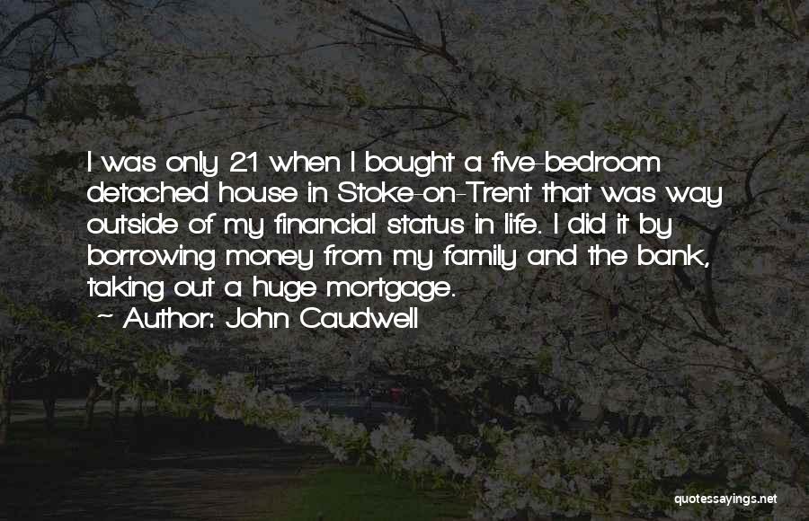 John Caudwell Quotes: I Was Only 21 When I Bought A Five-bedroom Detached House In Stoke-on-trent That Was Way Outside Of My Financial