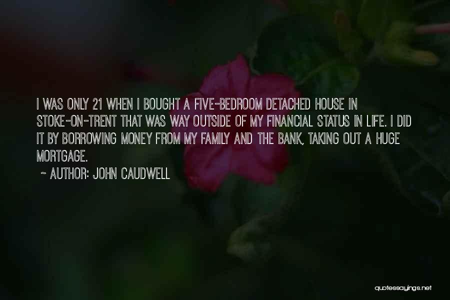 John Caudwell Quotes: I Was Only 21 When I Bought A Five-bedroom Detached House In Stoke-on-trent That Was Way Outside Of My Financial