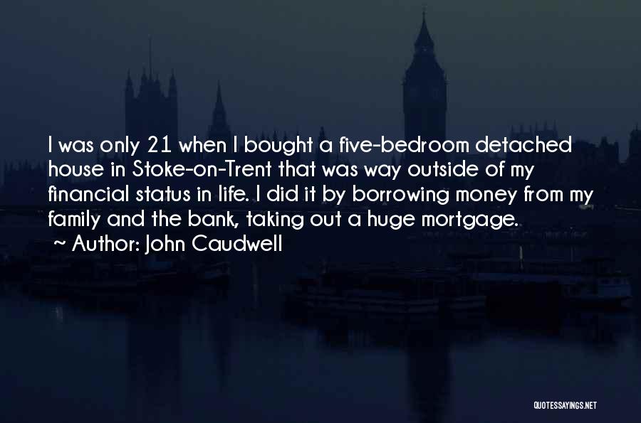 John Caudwell Quotes: I Was Only 21 When I Bought A Five-bedroom Detached House In Stoke-on-trent That Was Way Outside Of My Financial