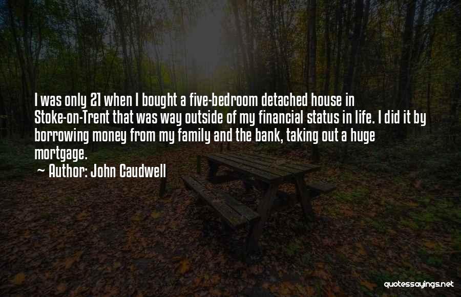 John Caudwell Quotes: I Was Only 21 When I Bought A Five-bedroom Detached House In Stoke-on-trent That Was Way Outside Of My Financial