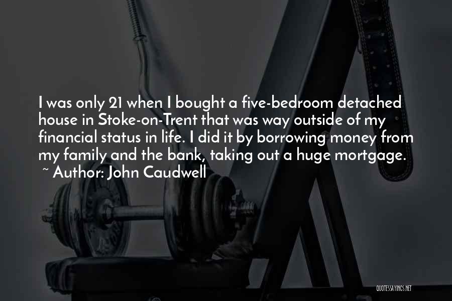 John Caudwell Quotes: I Was Only 21 When I Bought A Five-bedroom Detached House In Stoke-on-trent That Was Way Outside Of My Financial