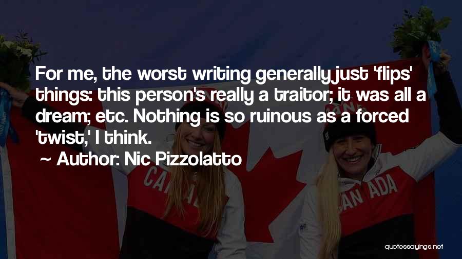 Nic Pizzolatto Quotes: For Me, The Worst Writing Generally Just 'flips' Things: This Person's Really A Traitor; It Was All A Dream; Etc.