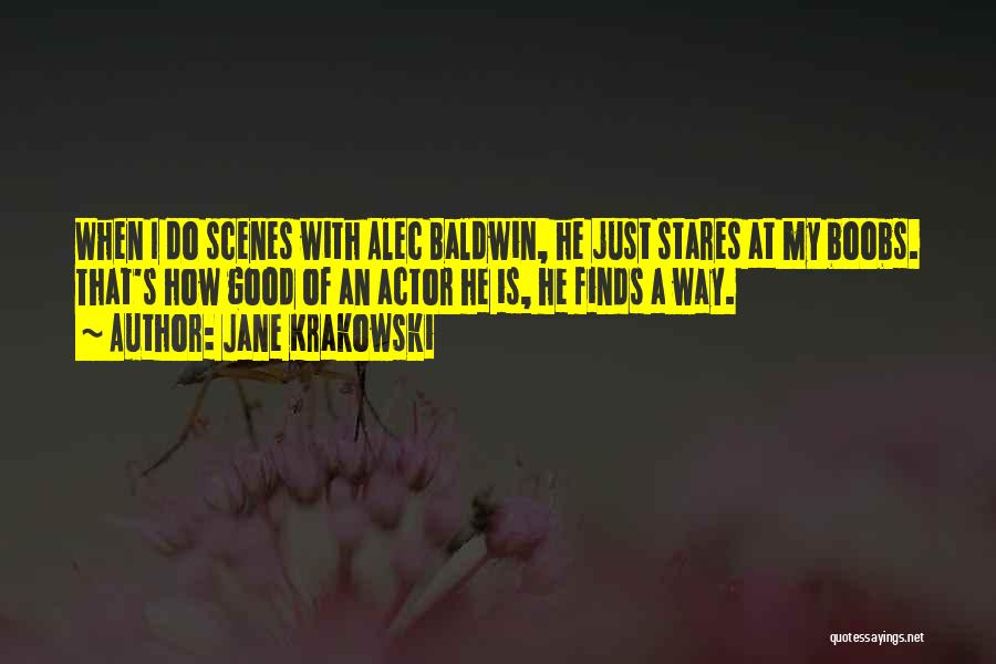 Jane Krakowski Quotes: When I Do Scenes With Alec Baldwin, He Just Stares At My Boobs. That's How Good Of An Actor He