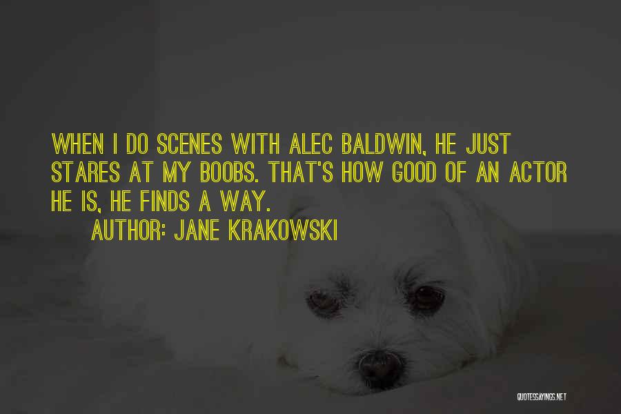 Jane Krakowski Quotes: When I Do Scenes With Alec Baldwin, He Just Stares At My Boobs. That's How Good Of An Actor He