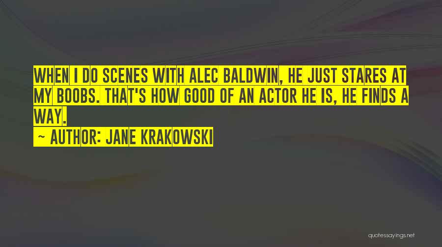 Jane Krakowski Quotes: When I Do Scenes With Alec Baldwin, He Just Stares At My Boobs. That's How Good Of An Actor He