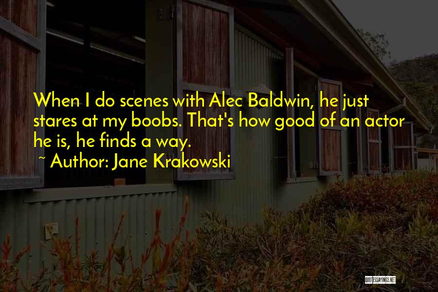 Jane Krakowski Quotes: When I Do Scenes With Alec Baldwin, He Just Stares At My Boobs. That's How Good Of An Actor He