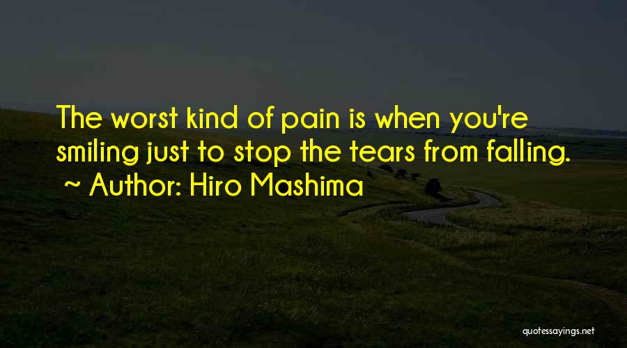 Hiro Mashima Quotes: The Worst Kind Of Pain Is When You're Smiling Just To Stop The Tears From Falling.