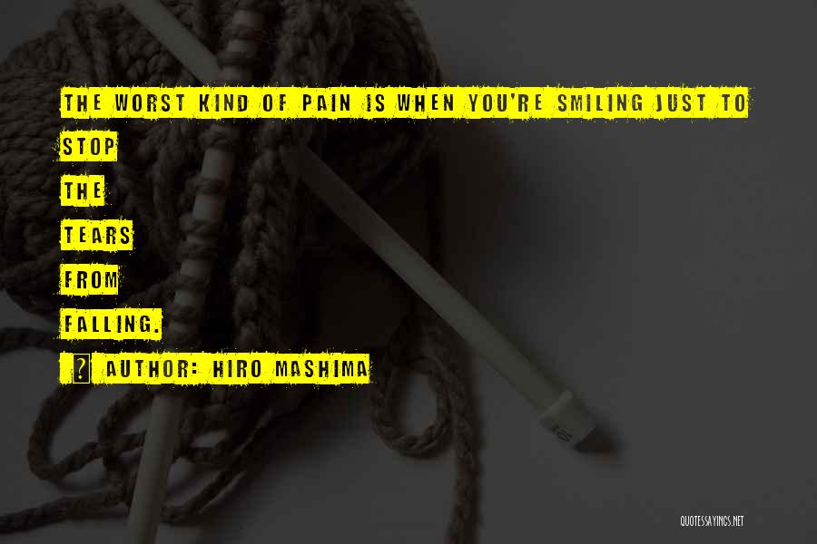 Hiro Mashima Quotes: The Worst Kind Of Pain Is When You're Smiling Just To Stop The Tears From Falling.