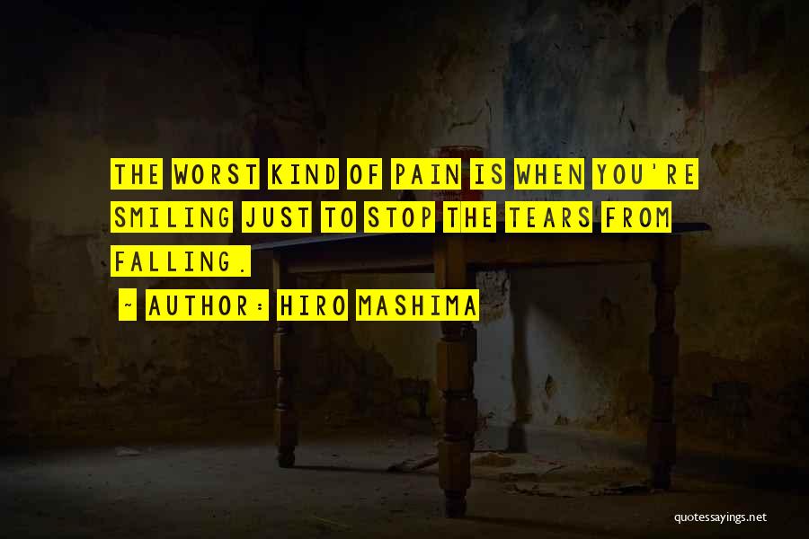 Hiro Mashima Quotes: The Worst Kind Of Pain Is When You're Smiling Just To Stop The Tears From Falling.
