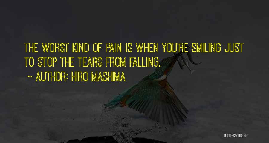 Hiro Mashima Quotes: The Worst Kind Of Pain Is When You're Smiling Just To Stop The Tears From Falling.