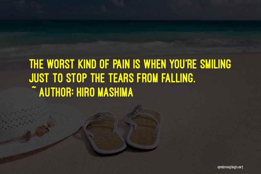 Hiro Mashima Quotes: The Worst Kind Of Pain Is When You're Smiling Just To Stop The Tears From Falling.