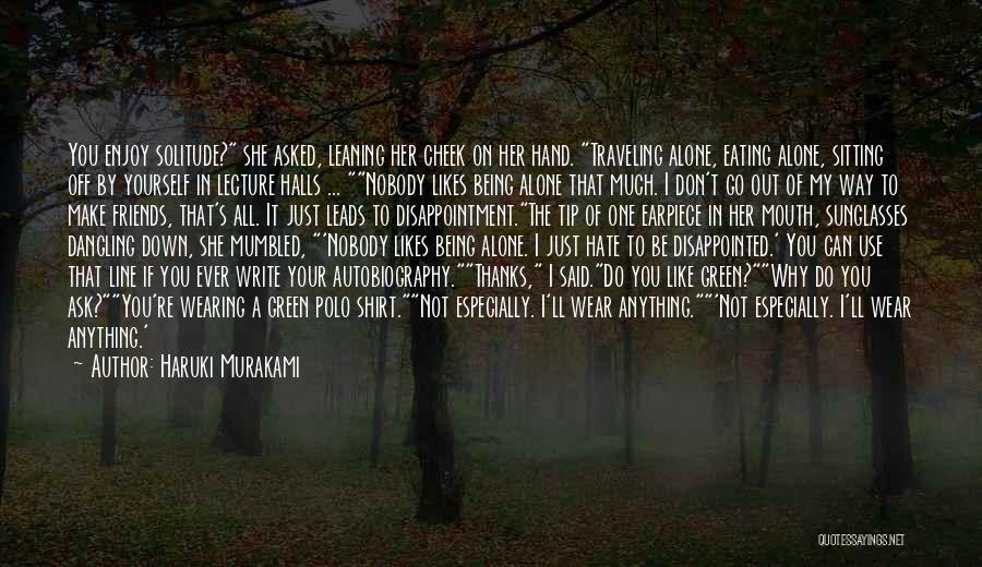 Haruki Murakami Quotes: You Enjoy Solitude? She Asked, Leaning Her Cheek On Her Hand. Traveling Alone, Eating Alone, Sitting Off By Yourself In