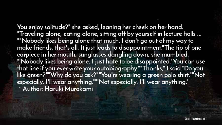 Haruki Murakami Quotes: You Enjoy Solitude? She Asked, Leaning Her Cheek On Her Hand. Traveling Alone, Eating Alone, Sitting Off By Yourself In