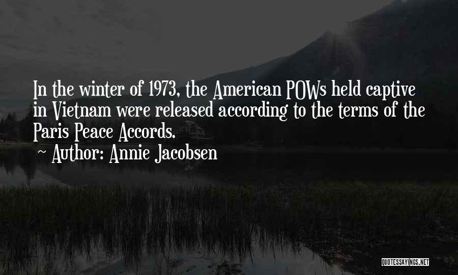 Annie Jacobsen Quotes: In The Winter Of 1973, The American Pows Held Captive In Vietnam Were Released According To The Terms Of The