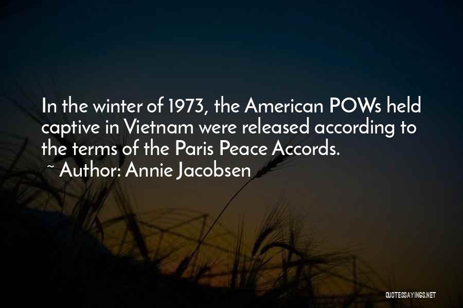 Annie Jacobsen Quotes: In The Winter Of 1973, The American Pows Held Captive In Vietnam Were Released According To The Terms Of The