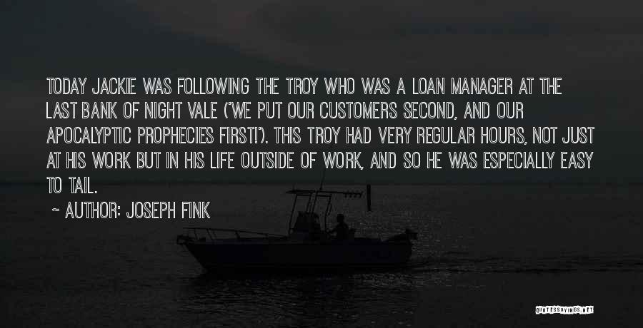 Joseph Fink Quotes: Today Jackie Was Following The Troy Who Was A Loan Manager At The Last Bank Of Night Vale ('we Put