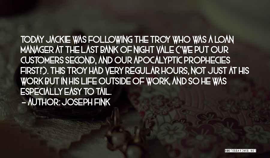 Joseph Fink Quotes: Today Jackie Was Following The Troy Who Was A Loan Manager At The Last Bank Of Night Vale ('we Put