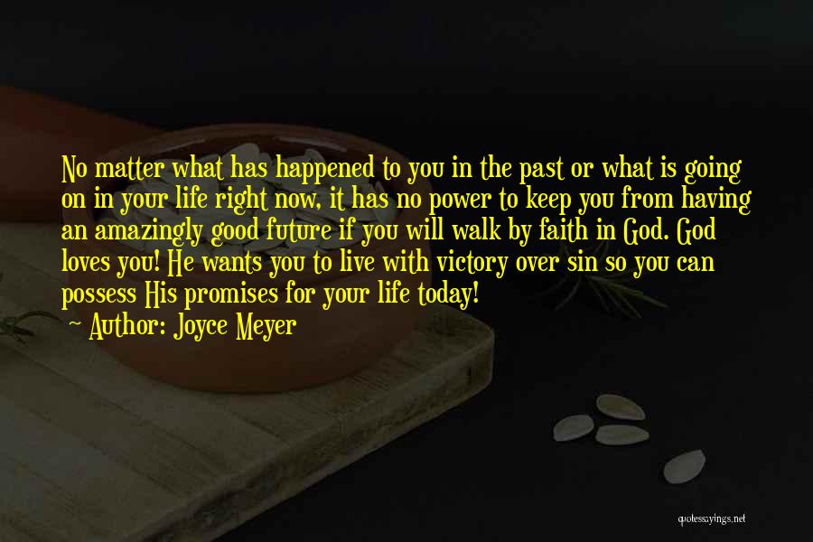 Joyce Meyer Quotes: No Matter What Has Happened To You In The Past Or What Is Going On In Your Life Right Now,